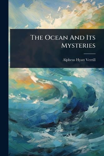 Cover image for The Ocean And Its Mysteries
