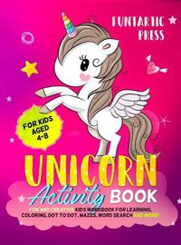 Cover image for Unicorn Activity Book for Kids Ages 4-8: Fun and Creative Kid's Workbook for Learning, Coloring, Dot to Dot, Mazes, Word Search and More!