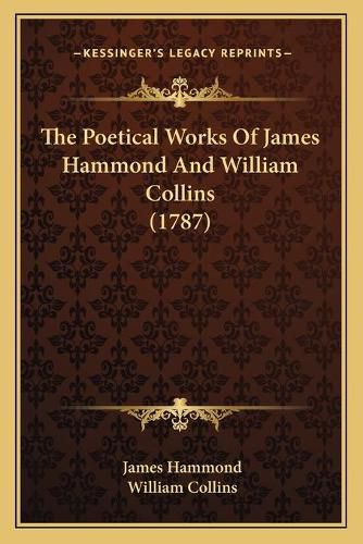 The Poetical Works of James Hammond and William Collins (1787)