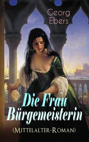 Die Frau B rgemeisterin (Mittelalter-Roman): Historischer Roman