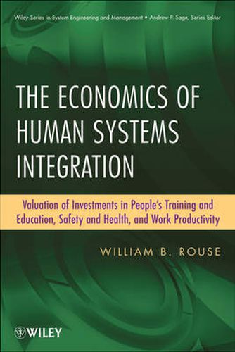 The Economics of Human Systems Integration: Valuation of Investments in People's Training and Education, Safety and Health, and Work Productivity