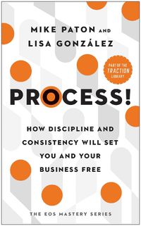 Cover image for Process!: How Discipline and Consistency Will Set You and Your Business Free