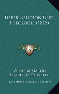 Cover image for Ueber Religion Und Theologie (1815)