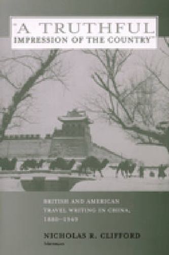 Cover image for A Truthful Impression of the Country: British and American Travel Writing in China, 1880-1949