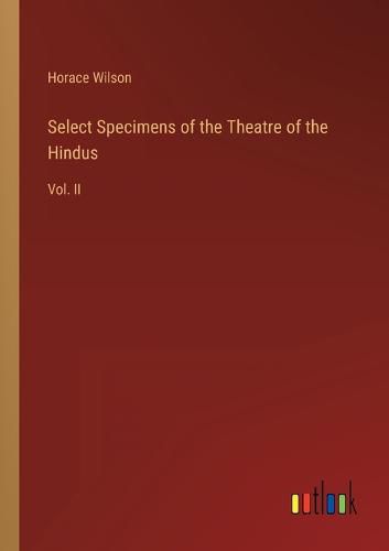 Cover image for Select Specimens of the Theatre of the Hindus