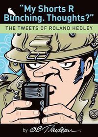 Cover image for My Shorts R Bunching. Thoughts?: The Tweets of Roland Hedley