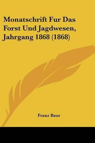 Cover image for Monatschrift Fur Das Forst Und Jagdwesen, Jahrgang 1868 (1868)