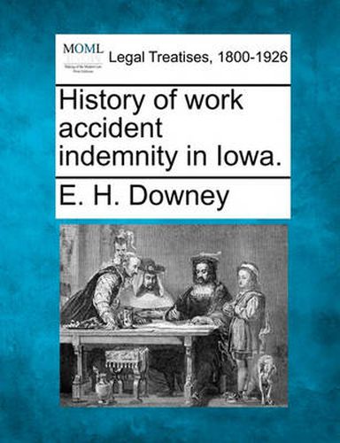 Cover image for History of Work Accident Indemnity in Iowa.