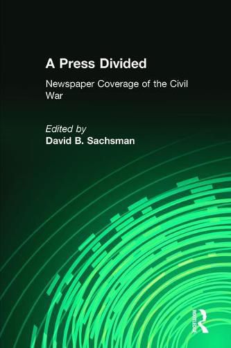 Cover image for A Press Divided: Newspaper Coverage of the Civil War