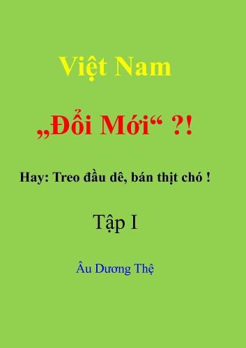 Cover image for Viet Nam "Doi moi" ? ! Hay: Treo dau de, ban thit cho! Tap I