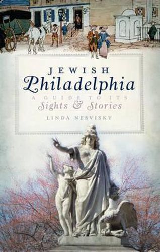 Cover image for Jewish Philadelphia: A Guide to its Sights & Stories