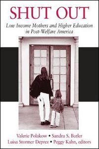 Cover image for Shut Out: Low Income Mothers and Higher Education in Post-Welfare America