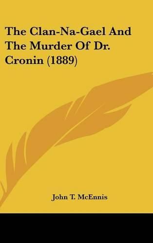 The Clan-Na-Gael and the Murder of Dr. Cronin (1889)