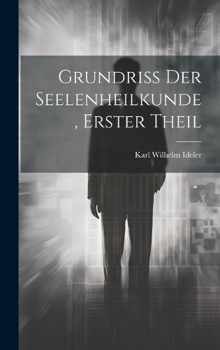 Cover image for Grundriss der Seelenheilkunde, Erster Theil