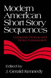 Cover image for Modern American Short Story Sequences: Composite Fictions and Fictive Communities