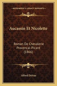 Cover image for Aucassin Et Nicolette: Roman de Chevalerie Provencal-Picard (1866)