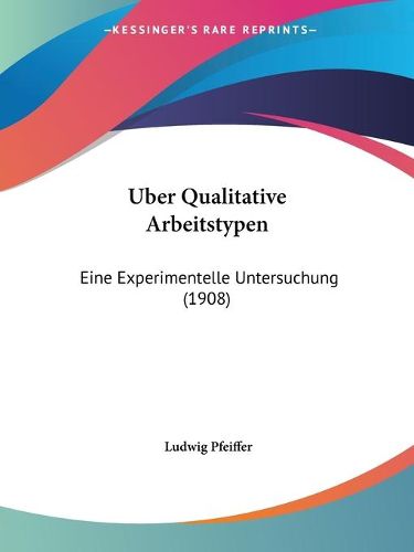 Cover image for Uber Qualitative Arbeitstypen: Eine Experimentelle Untersuchung (1908)