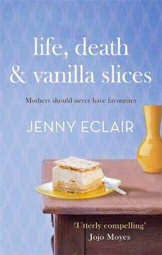 Cover image for Life, Death and Vanilla Slices: A page-turning family drama from the Sunday Times bestselling author