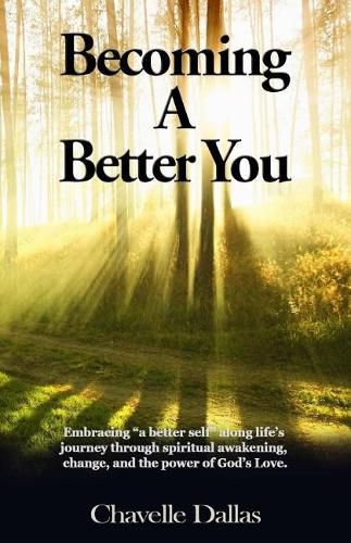 Cover image for Becoming a Better You: Embracing  a Better Self  Along Life's Journey Through Spiritual Awakening, Change, and the Power of God's Love