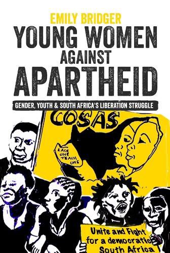 Cover image for Young Women against Apartheid: Gender, Youth and South Africa's Liberation Struggle