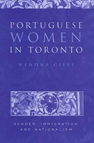 Cover image for Portuguese Women in Toronto: Gender, Immigration, and Nationalism