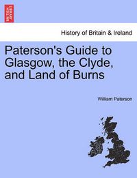 Cover image for Paterson's Guide to Glasgow, the Clyde, and Land of Burns