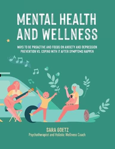 Cover image for Mental Health and Wellness: Ways to Be Proactive Adn Focus on Anxiety and Depression Prevention Vs. Coping with It After Symptoms Happen