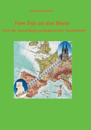 Cover image for Vom Tejo an den Rhein: UEber die Anwerbung portugiesischer Gastarbeiter