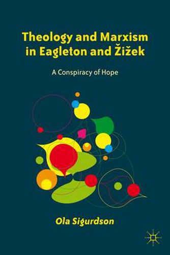 Cover image for Theology and Marxism in Eagleton and Zizek: A Conspiracy of Hope