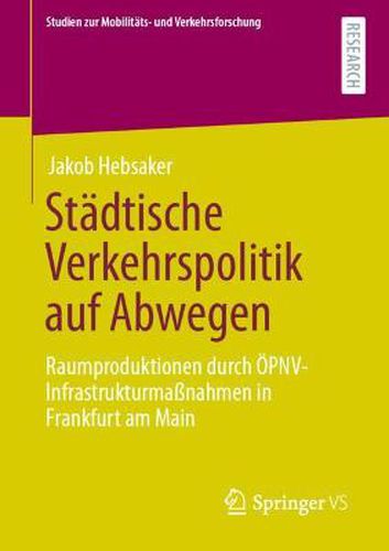 Cover image for Stadtische Verkehrspolitik auf Abwegen: Raumproduktionen durch OEPNV-Infrastrukturmassnahmen in Frankfurt am Main