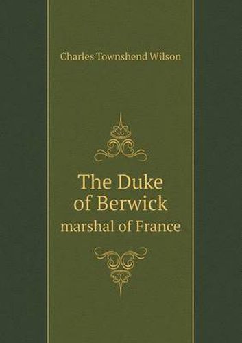 The Duke of Berwick marshal of France
