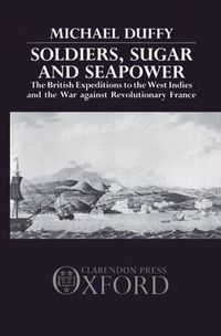 Cover image for Soldiers, Sugar and Seapower: The British Expeditions to the West Indies and the War Against Revolutionary France