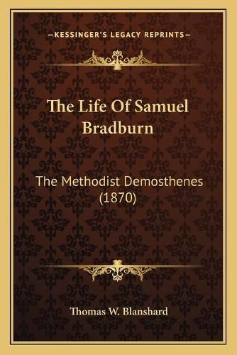 The Life of Samuel Bradburn: The Methodist Demosthenes (1870)