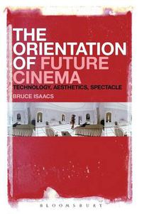 Cover image for The Orientation of Future Cinema: Technology, Aesthetics, Spectacle