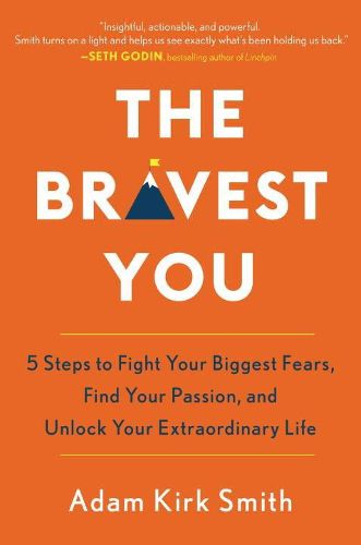 Cover image for The Bravest You: Five Steps to Fight Your Biggest Fears, Find Your Passion, and Unlock Your Extraordinary Life