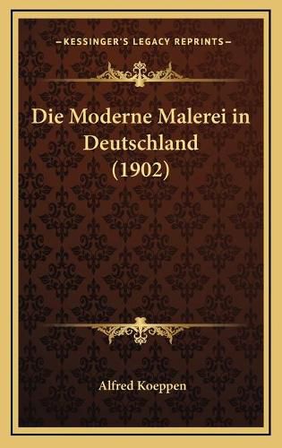 Cover image for Die Moderne Malerei in Deutschland (1902)