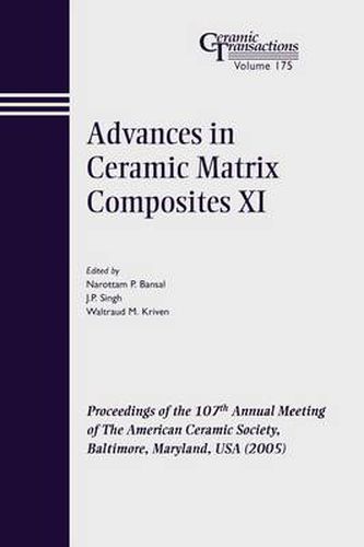 Advances in Ceramic Matrix Composites XI: Proceedings of the 107th Annual Meeting of the American Ceramic Society, Baltimore, Maryland, USA 2005