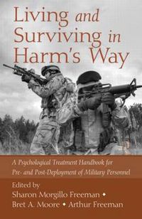 Cover image for Living and Surviving in Harm's Way: A Psychological Treatment Handbook for Pre- and Post-Deployment of Military Personnel