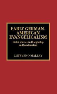 Cover image for Early German-American Evangelicalism: Pietist Sources on Discipleship and Sanctification