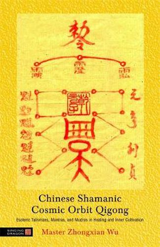 Cover image for Chinese Shamanic Cosmic Orbit Qigong: Esoteric Talismans, Mantras, and Mudras in Healing and Inner Cultivation