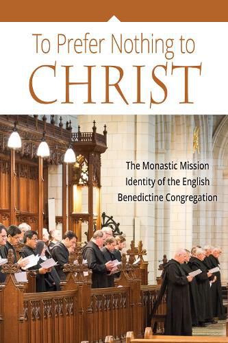 Cover image for To Prefer Nothing to Christ: The Monastic Mission of the English Benedictine Congregation