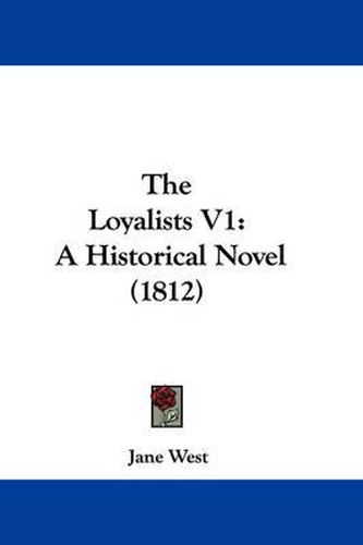 Cover image for The Loyalists V1: A Historical Novel (1812)