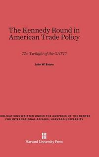 Cover image for The Kennedy Round in American Trade Policy