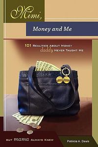 Cover image for Mimi, Money and Me, 101 Realities about Money Daddy Never Taught Me But Mama Always Knew