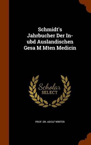 Schmidt's Jahrbucher Der In-Ubd Auslandischen Gesa M Mten Medicin