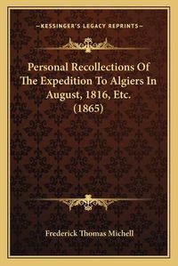 Cover image for Personal Recollections of the Expedition to Algiers in August, 1816, Etc. (1865)