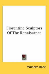 Cover image for Florentine Sculptors of the Renaissance