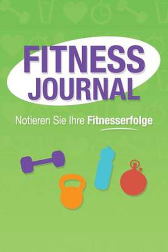 Cover image for Fitness Journal: Notieren Sie Ihre Fitnesserfolge