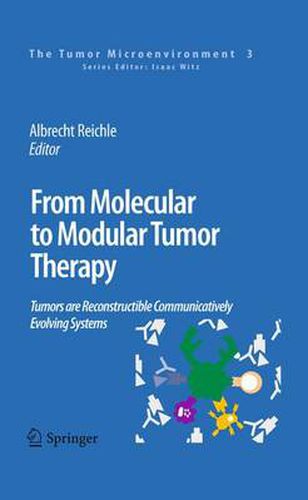 Cover image for From Molecular to Modular Tumor Therapy:: Tumors are Reconstructible Communicatively Evolving Systems