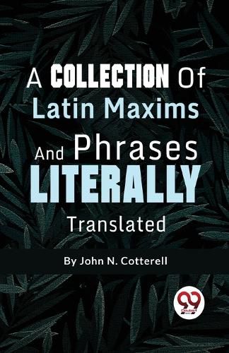 Cover image for A Collection of Latin Maxims and Phrases Literally